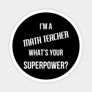 I'm a Math Teacher, What's Your Superpower Magnet